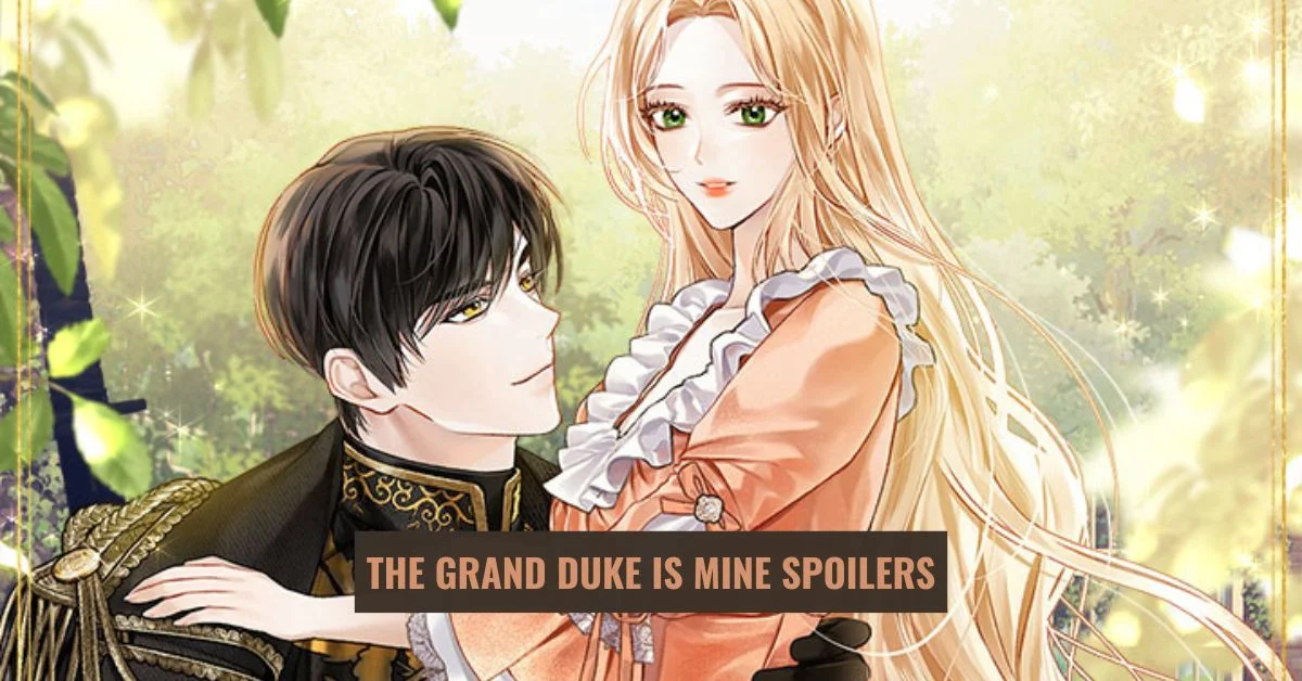The Grand Duke is Mine Spoilers Novel: Story Overview