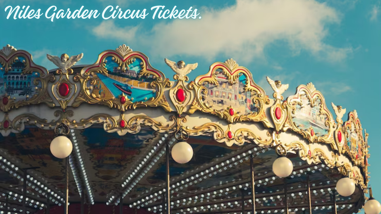 The Excitement of Niles Garden Circus Tickets: A Magical Journey Awaits!