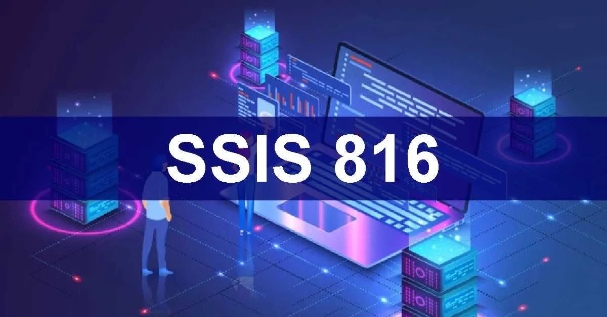 What is SSIS 816: A Complete Overview and Details