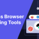 Top 3 Cross Browser Testing Tools You Should Know